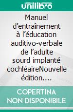 Manuel d’entraînement à l’éducation auditivo-verbale de l’adulte sourd implanté cochléaireNouvelle édition. E-book. Formato EPUB ebook di Mélanie CARDON & Caroline COLLET