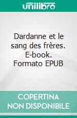 Dardanne et le sang des frères. E-book. Formato EPUB ebook