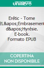 Erétic - Tome 2L&apos;Embrasement d&apos;Hyrésie. E-book. Formato EPUB ebook