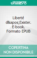 Liberté d&apos;Exister. E-book. Formato EPUB ebook