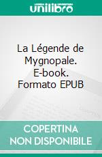 La Légende de Mygnopale. E-book. Formato EPUB