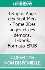 L'Ange des Sept Mers - Tome 2Des anges et des démons. E-book. Formato EPUB ebook di Sandrine Barbier-Lombardy