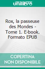 Rox, la passeuse des Mondes - Tome 1. E-book. Formato EPUB