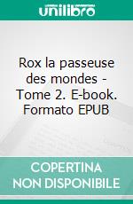 Rox la passeuse des mondes - Tome 2. E-book. Formato EPUB