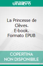 La Princesse de Clèves. E-book. Formato EPUB ebook di Madame de La Fayette