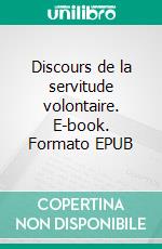 Discours de la servitude volontaire. E-book. Formato EPUB ebook