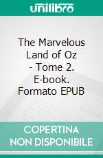 The Marvelous Land of Oz - Tome 2. E-book. Formato EPUB ebook