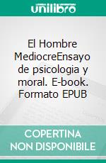 El Hombre MediocreEnsayo de psicologia y moral. E-book. Formato EPUB ebook