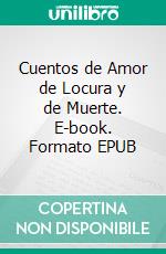 Cuentos de Amor de Locura y de Muerte. E-book. Formato EPUB ebook