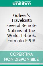 Gulliver’s Travelsinto several Remote Nations of the World. E-book. Formato EPUB ebook di Jonathan Swift