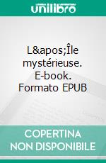 L&apos;Île mystérieuse. E-book. Formato EPUB ebook