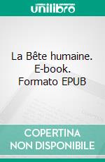 La Bête humaine. E-book. Formato EPUB ebook