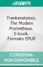 Frankensteinor, The Modern Prometheus. E-book. Formato EPUB ebook di Mary Shelley