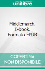 Middlemarch. E-book. Formato EPUB ebook di George Eliot