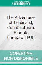 The Adventures of Ferdinand, Count Fathom. E-book. Formato EPUB ebook