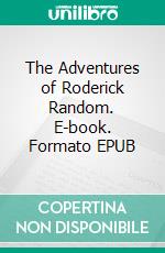 The Adventures of Roderick Random. E-book. Formato EPUB ebook di Tobias Smollett