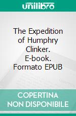 The Expedition of Humphry Clinker. E-book. Formato EPUB ebook di Tobias Smollett