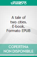 A tale of two cities. E-book. Formato EPUB ebook di Charles Dickens