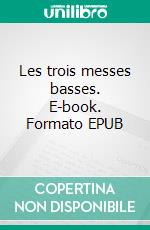 Les trois messes basses. E-book. Formato EPUB ebook di Alphonse Daudet