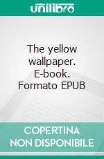 The yellow wallpaper. E-book. Formato EPUB ebook