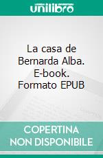 La casa de Bernarda Alba. E-book. Formato EPUB ebook