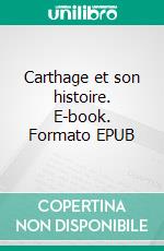 Carthage et son histoire. E-book. Formato EPUB ebook