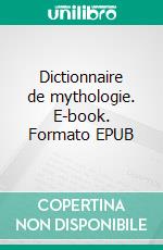 Dictionnaire de mythologie. E-book. Formato EPUB ebook