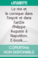 Le rire et le comique dans l'esprit et dans l'artDe Philippe Auguste à Napoléon. E-book. Formato EPUB ebook