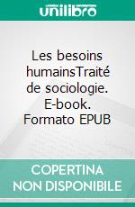 Les besoins humainsTraité de sociologie. E-book. Formato EPUB ebook