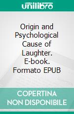 Origin and Psychological Cause of Laughter. E-book. Formato EPUB ebook