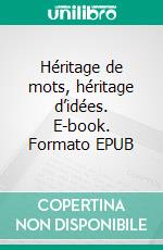 Héritage de mots, héritage d’idées. E-book. Formato EPUB ebook