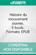 Histoire du mouvement ouvrier. E-book. Formato EPUB ebook
