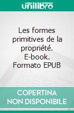 Les formes primitives de la propriété. E-book. Formato EPUB ebook