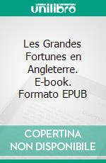 Les Grandes Fortunes en Angleterre. E-book. Formato EPUB ebook