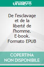 De l’esclavage et de la liberté de l’homme. E-book. Formato EPUB ebook