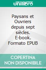 Paysans et Ouvriers depuis sept siècles. E-book. Formato EPUB ebook