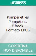 Pompéi et les Pompéiens. E-book. Formato EPUB ebook