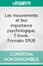 Les mouvements et leur importance psychologique. E-book. Formato EPUB ebook