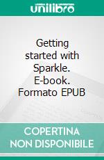 Getting started with Sparkle. E-book. Formato EPUB ebook di Remy Lentzner