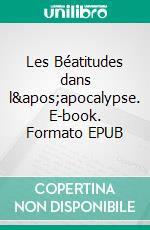 Les Béatitudes dans l'apocalypse. E-book. Formato EPUB ebook di Armand Theis