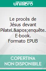 Le procès de Jésus devant PilateL'enquête. E-book. Formato EPUB ebook