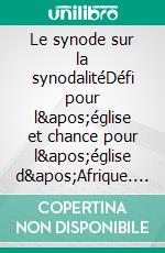 Le synode sur la synodalitéDéfi pour l'église et chance pour l'église d'Afrique. E-book. Formato EPUB ebook