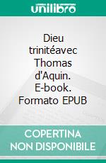 Dieu trinitéavec Thomas d'Aquin. E-book. Formato EPUB ebook