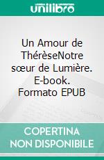 Un Amour de ThérèseNotre sœur de Lumière. E-book. Formato EPUB ebook
