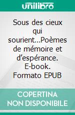 Sous des cieux qui sourient…Poèmes de mémoire et d’espérance. E-book. Formato EPUB ebook