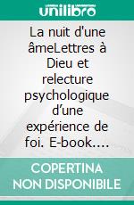 La nuit d'une âmeLettres à Dieu et relecture psychologique d’une expérience de foi. E-book. Formato EPUB ebook
