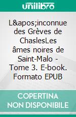 L'inconnue des Grèves de ChaslesLes âmes noires de Saint-Malo - Tome 3. E-book. Formato EPUB ebook di Hugo Buan