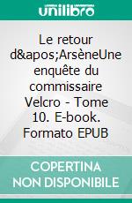 Le retour d&apos;ArsèneUne enquête du commissaire Velcro - Tome 10. E-book. Formato EPUB ebook