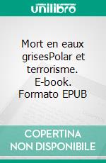 Mort en eaux grisesPolar et terrorisme. E-book. Formato EPUB ebook