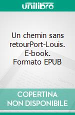 Un chemin sans retourPort-Louis. E-book. Formato EPUB ebook